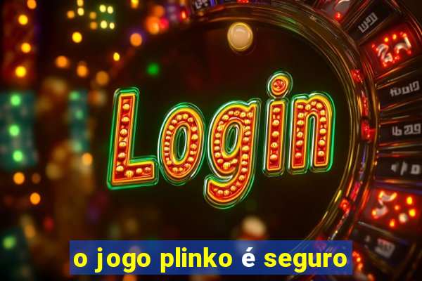 o jogo plinko é seguro