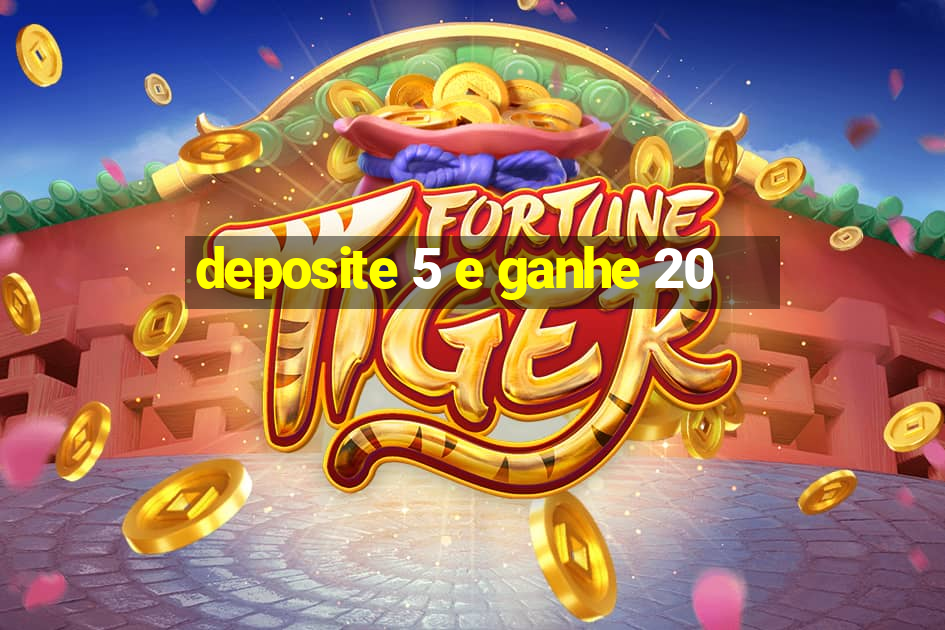 deposite 5 e ganhe 20