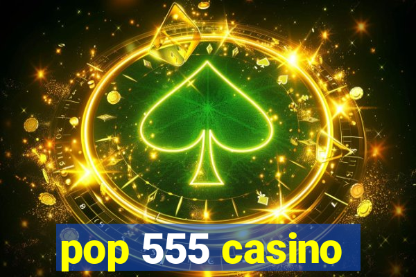 pop 555 casino