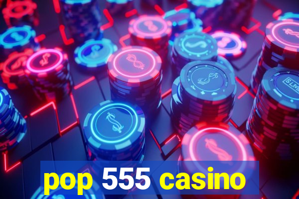 pop 555 casino