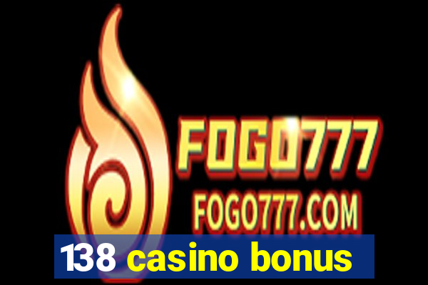 138 casino bonus