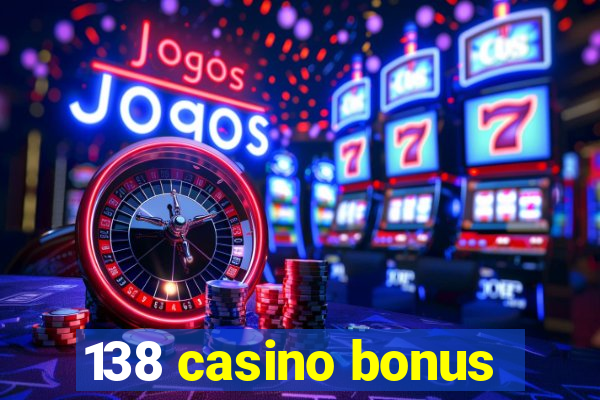 138 casino bonus