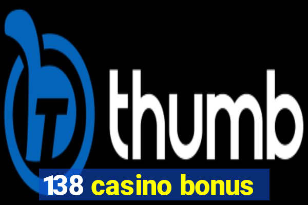 138 casino bonus