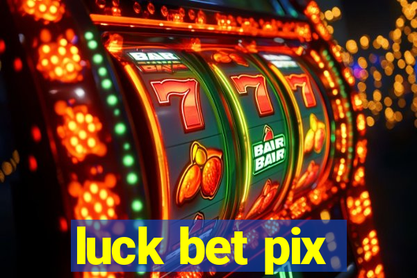 luck bet pix