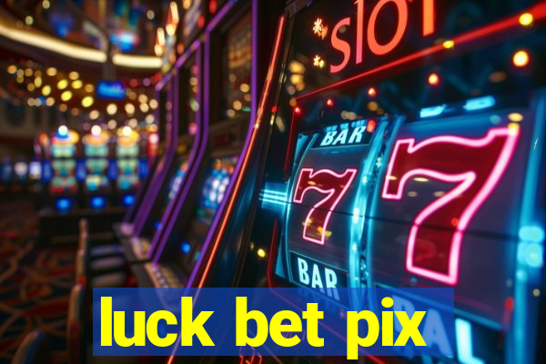 luck bet pix