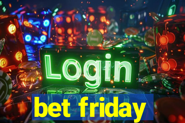 bet friday