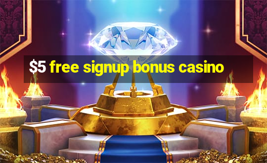 $5 free signup bonus casino