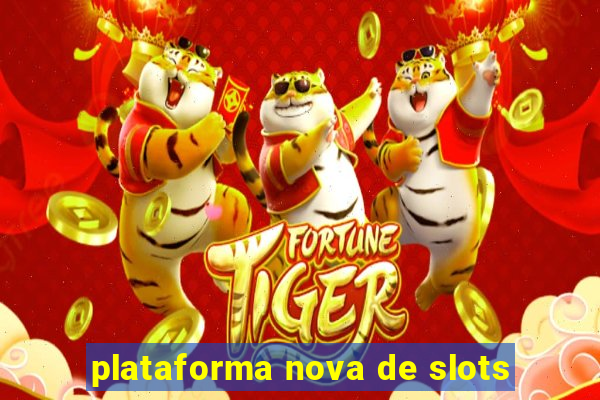 plataforma nova de slots