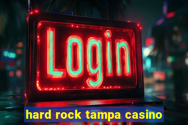 hard rock tampa casino