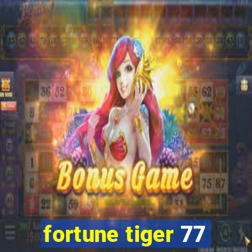 fortune tiger 77