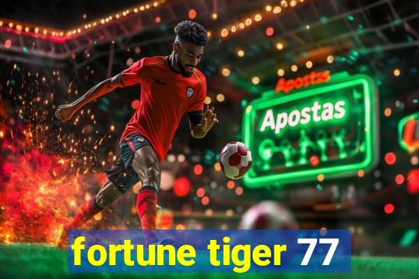 fortune tiger 77