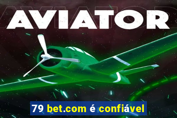 79 bet.com é confiável