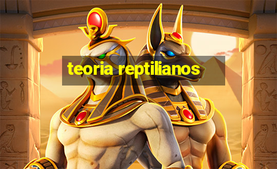 teoria reptilianos