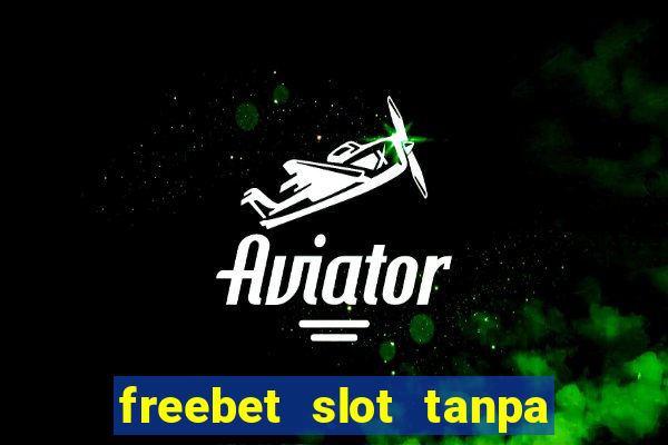 freebet slot tanpa deposit 2020 tanpa syarat