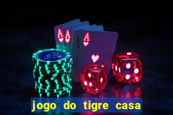 jogo do tigre casa de aposta