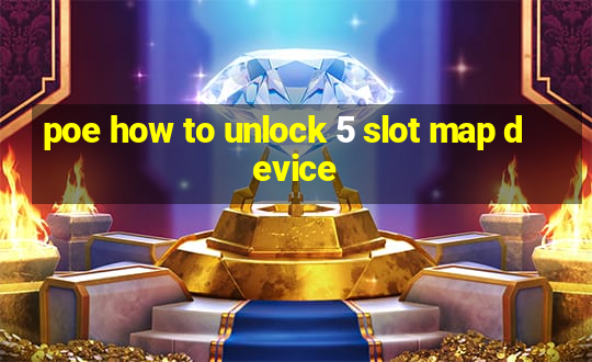 poe how to unlock 5 slot map device