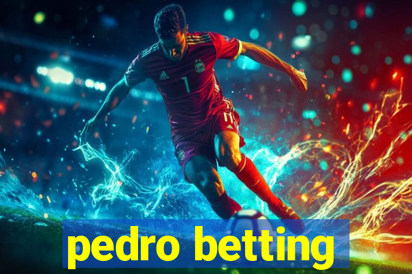 pedro betting