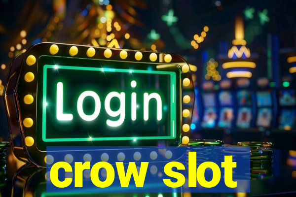 crow slot