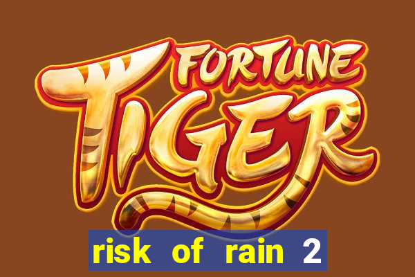 risk of rain 2 tier list