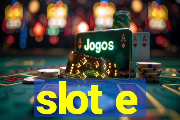 slot e