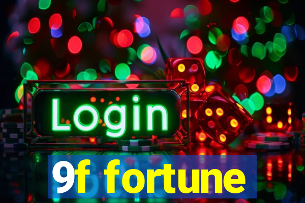 9f fortune