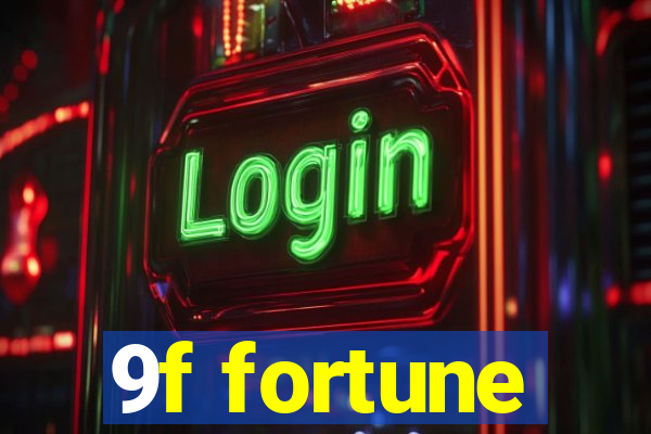 9f fortune