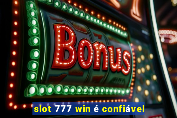 slot 777 win é confiável