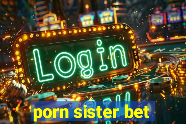 porn sister bet