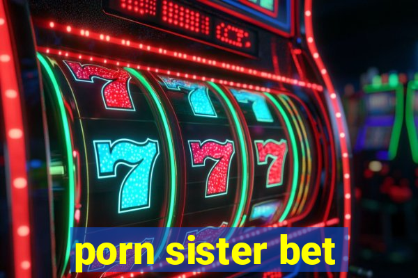 porn sister bet