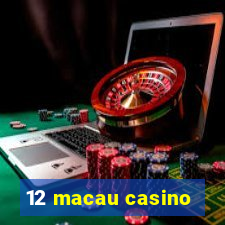 12 macau casino