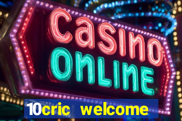 10cric welcome casino bonus