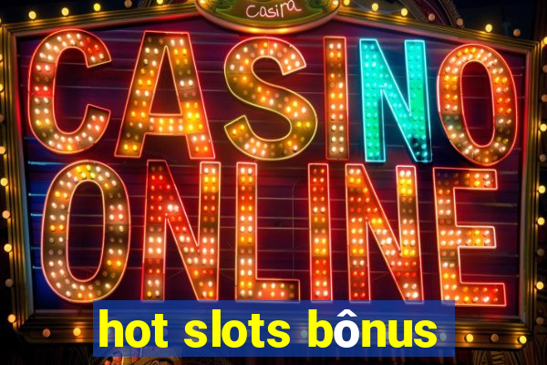 hot slots bônus