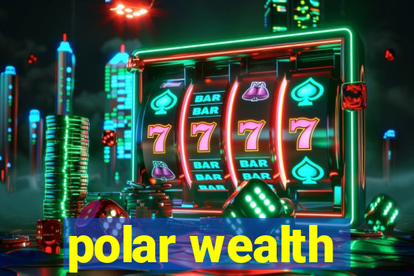 polar wealth