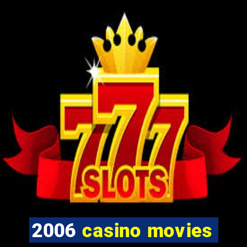 2006 casino movies