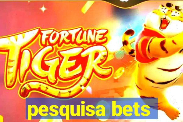 pesquisa bets