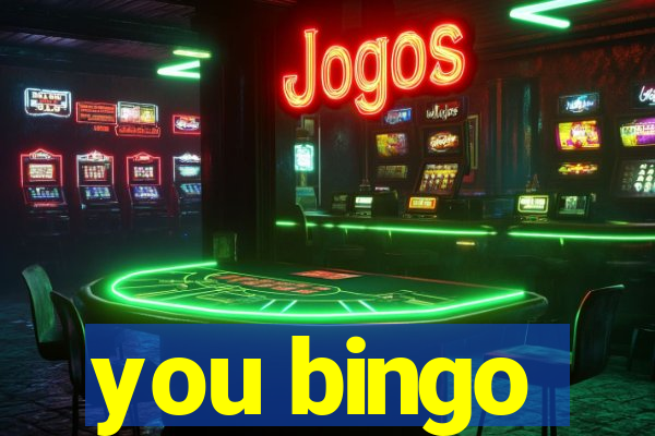 you bingo