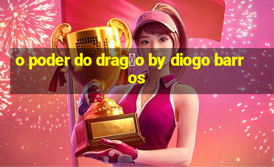 o poder do drag茫o by diogo barros