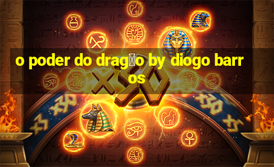 o poder do drag茫o by diogo barros