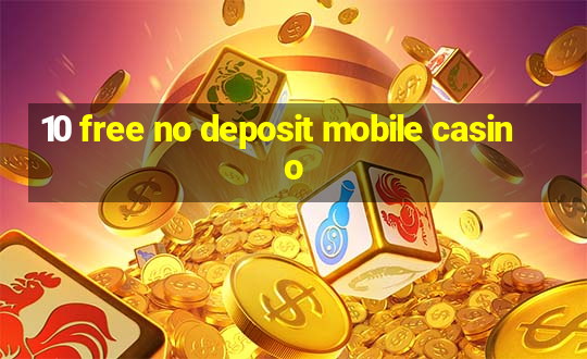 10 free no deposit mobile casino