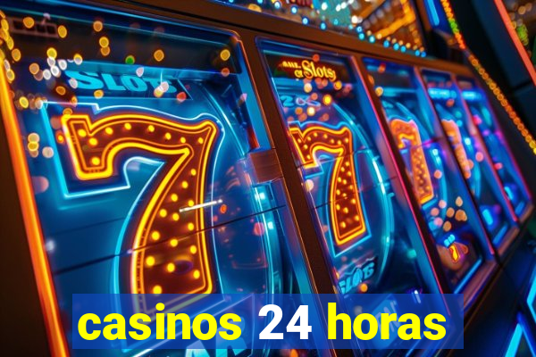 casinos 24 horas