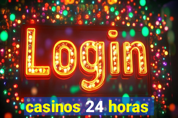 casinos 24 horas