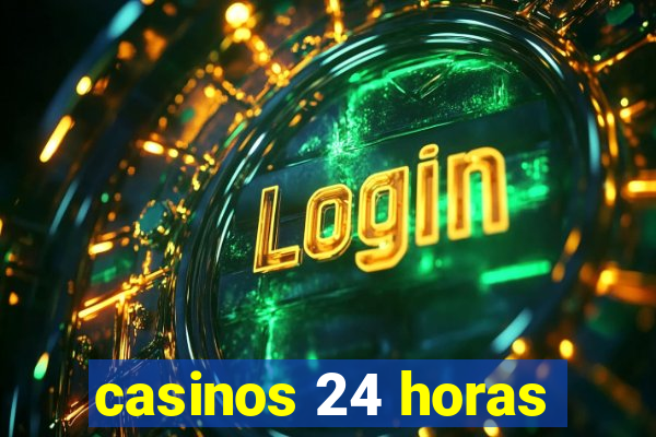 casinos 24 horas