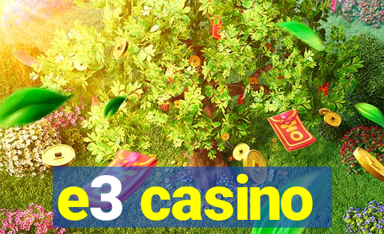 e3 casino