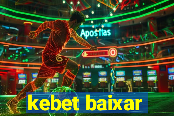 kebet baixar