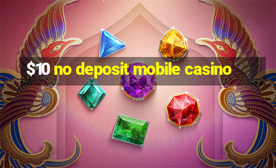 $10 no deposit mobile casino