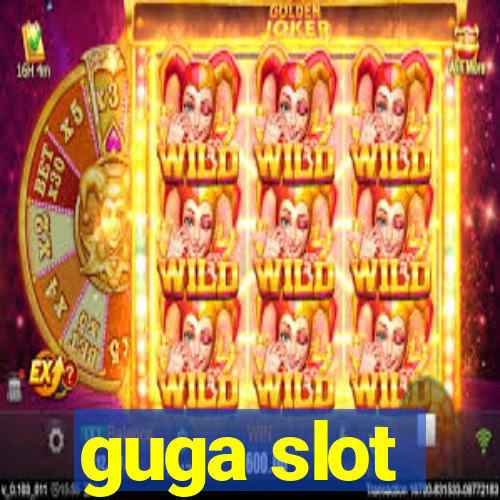 guga slot