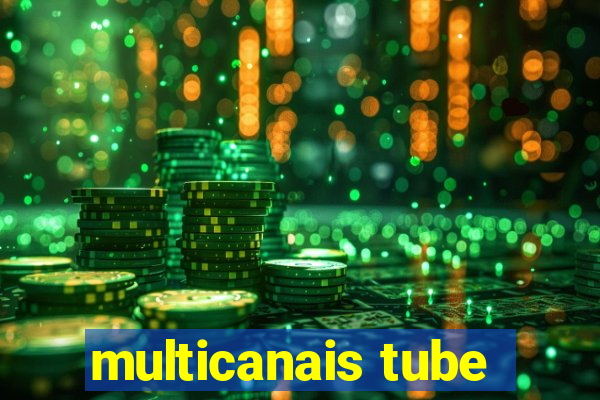 multicanais tube