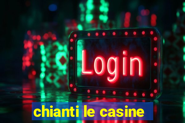 chianti le casine