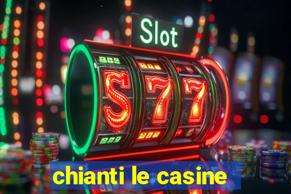 chianti le casine