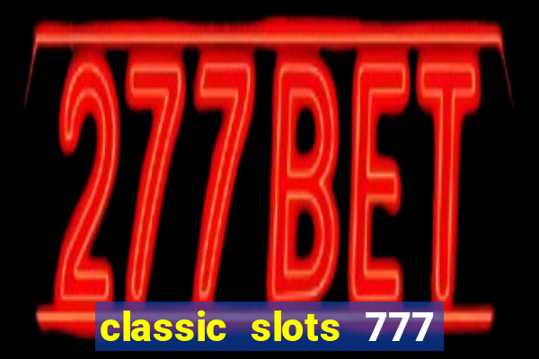 classic slots 777 paga mesmo